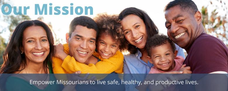 our mission - empower Missourians to live safe, healthy, and productive lives